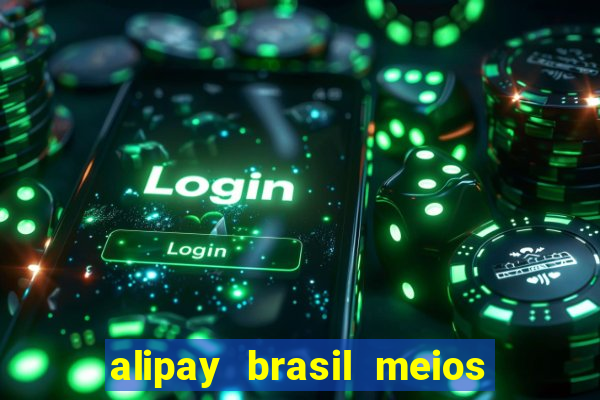 alipay brasil meios de pagamento ltda